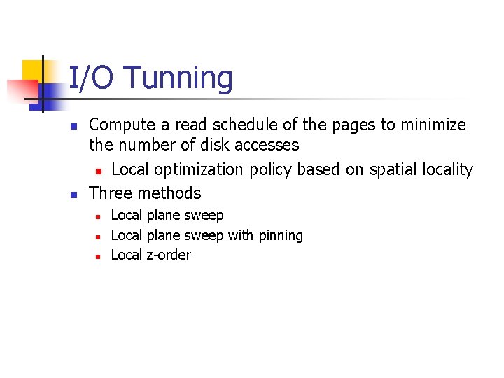 I/O Tunning n n Compute a read schedule of the pages to minimize the