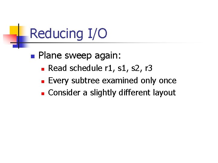 Reducing I/O n Plane sweep again: n n n Read schedule r 1, s