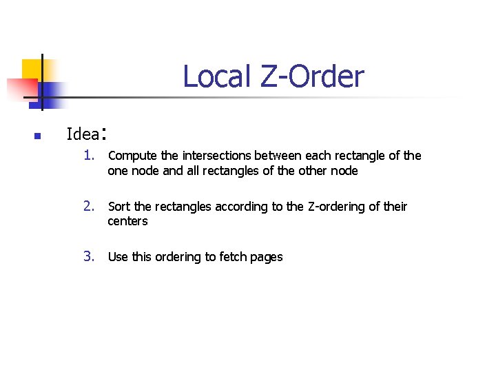 Local Z-Order n Idea: 1. Compute the intersections between each rectangle of the one