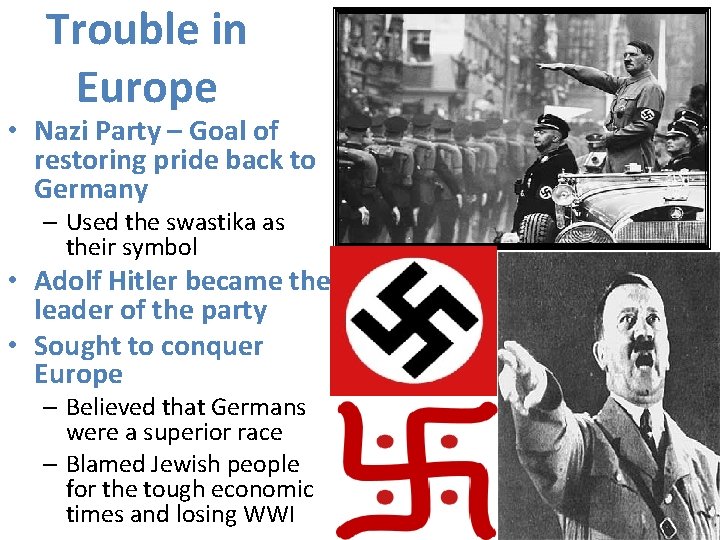 Trouble in Europe • Nazi Party – Goal of restoring pride back to Germany