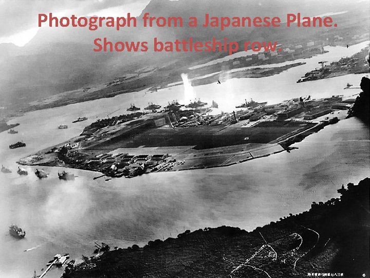 Photograph from a Japanese Plane. Shows battleship row. 