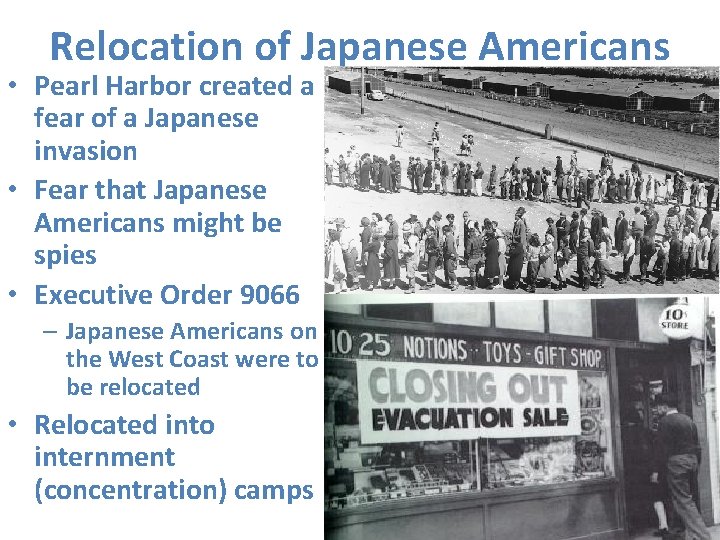 Relocation of Japanese Americans • Pearl Harbor created a fear of a Japanese invasion