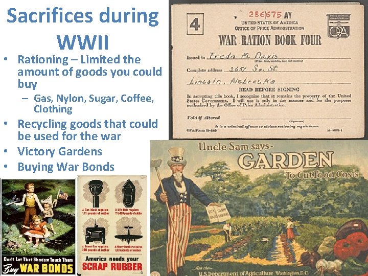 Sacrifices during WWII • Rationing – Limited the amount of goods you could buy