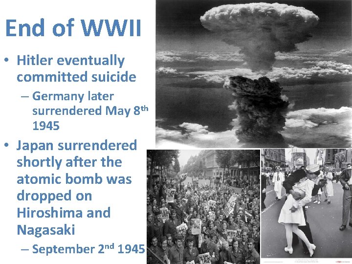 End of WWII • Hitler eventually committed suicide – Germany later surrendered May 8