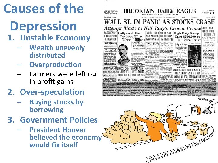 Causes of the Depression 1. Unstable Economy – Wealth unevenly distributed – Overproduction –