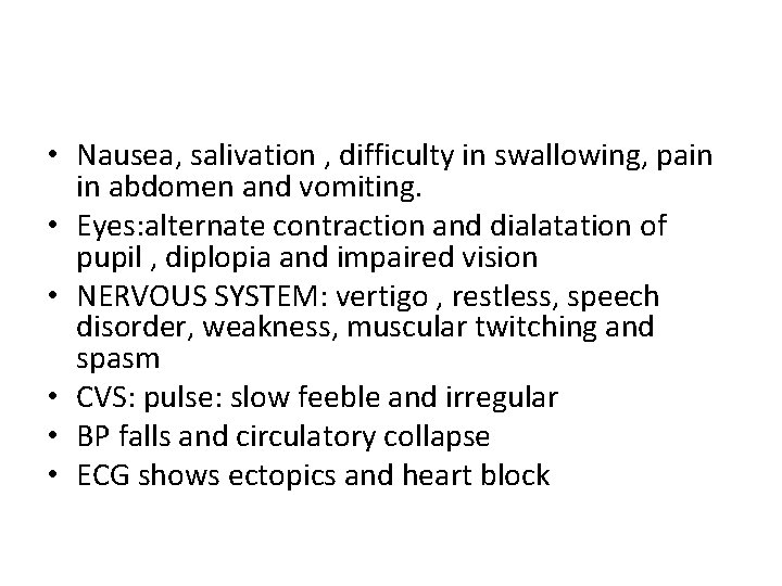  • Nausea, salivation , difficulty in swallowing, pain in abdomen and vomiting. •