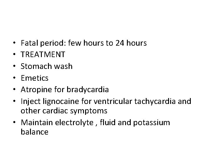 Fatal period: few hours to 24 hours TREATMENT Stomach wash Emetics Atropine for bradycardia