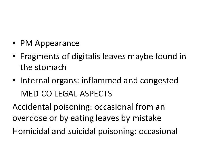  • PM Appearance • Fragments of digitalis leaves maybe found in the stomach