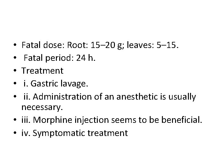 Fatal dose: Root: 15– 20 g; leaves: 5– 15. Fatal period: 24 h. Treatment