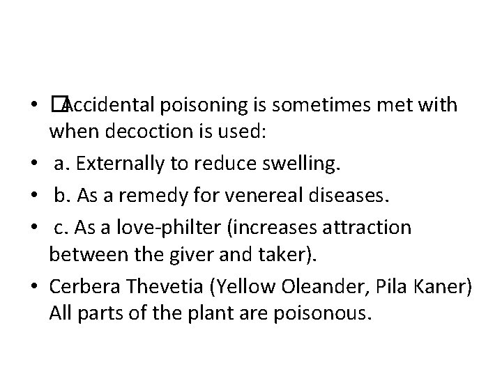  • �Accidental poisoning is sometimes met with when decoction is used: • a.