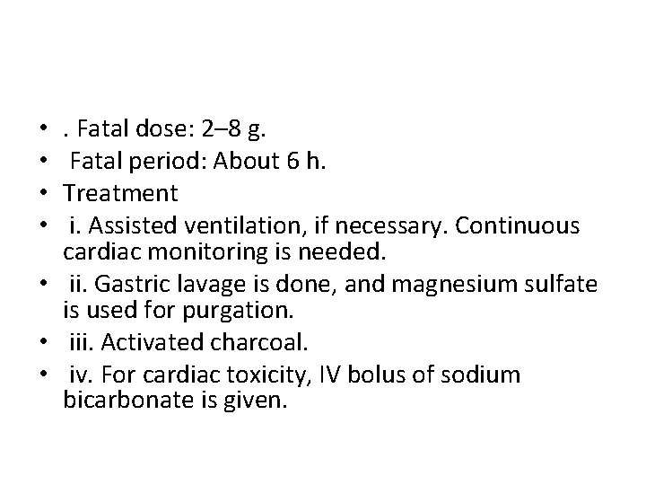 . Fatal dose: 2– 8 g. Fatal period: About 6 h. Treatment i. Assisted