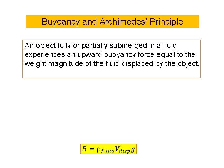 Buyoancy and Archimedes’ Principle An object fully or partially submerged in a fluid experiences