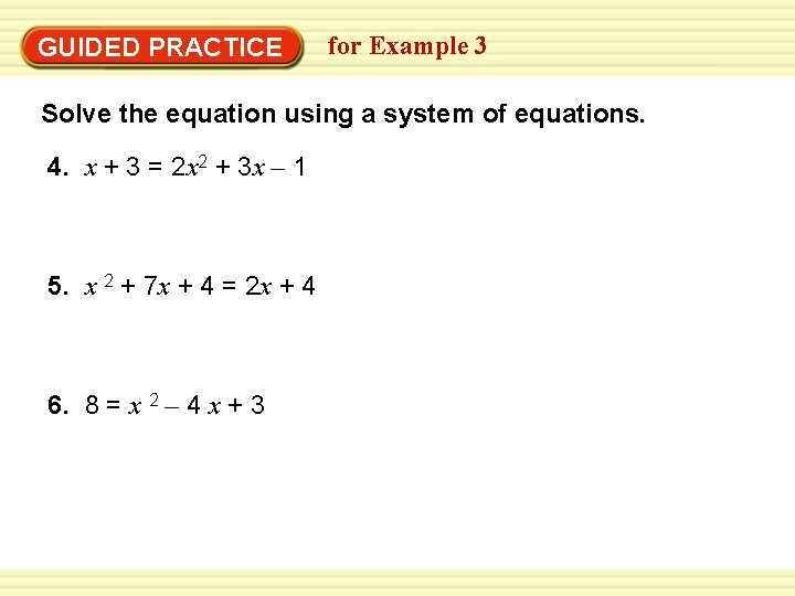 Warm-Up Exercises GUIDED PRACTICE for Example 3 Solve the equation using a system of