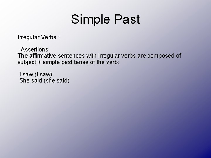 Simple Past Irregular Verbs : Assertions The affirmative sentences with irregular verbs are composed