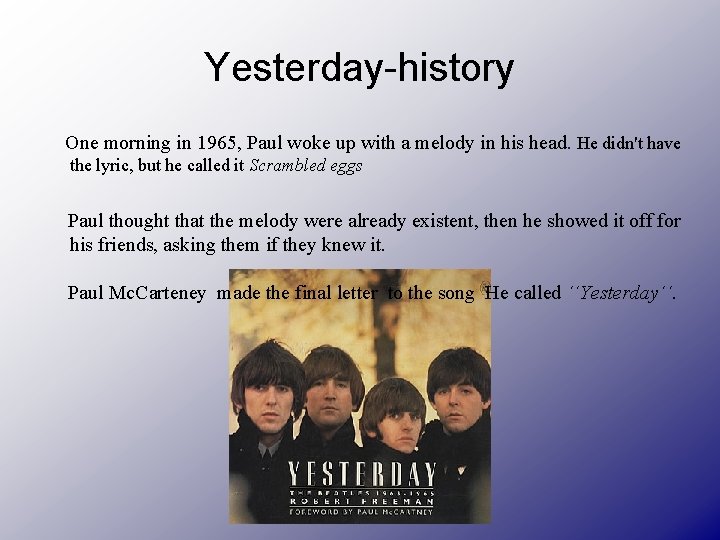 Yesterday-history One morning in 1965, Paul woke up with a melody in his head.
