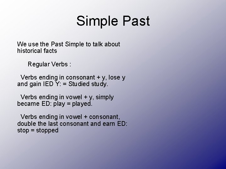 Simple Past We use the Past Simple to talk about historical facts Regular Verbs