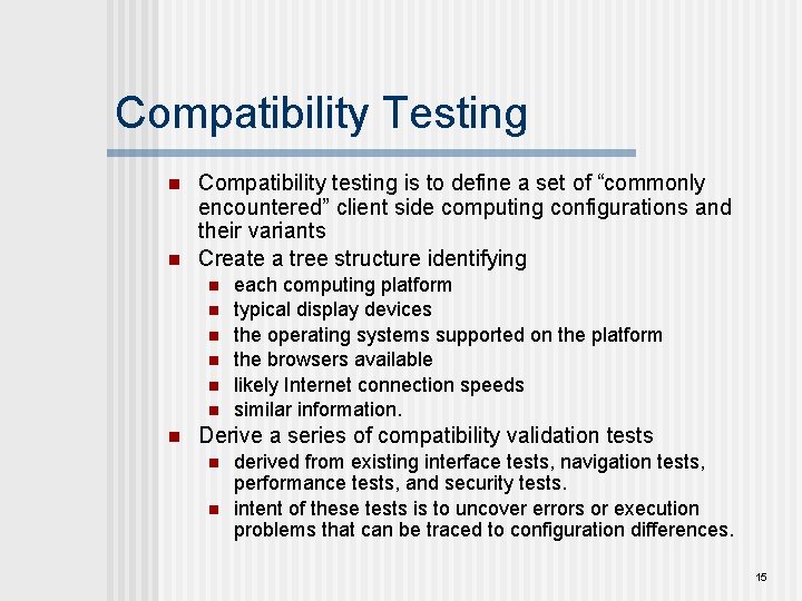 Compatibility Testing n n Compatibility testing is to define a set of “commonly encountered”