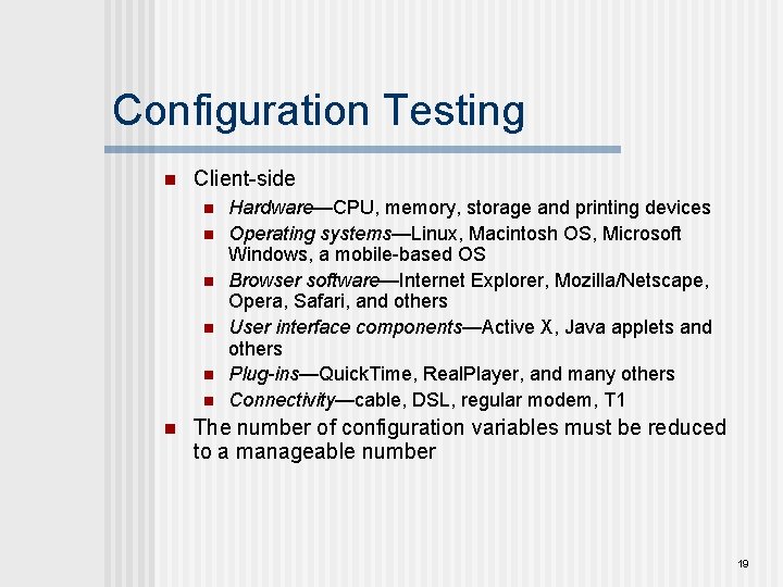 Configuration Testing n Client-side n n n n Hardware—CPU, memory, storage and printing devices