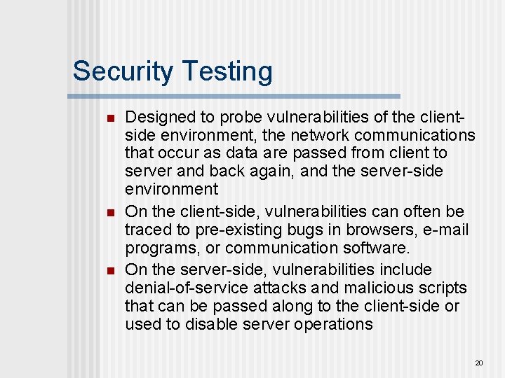 Security Testing n n n Designed to probe vulnerabilities of the clientside environment, the