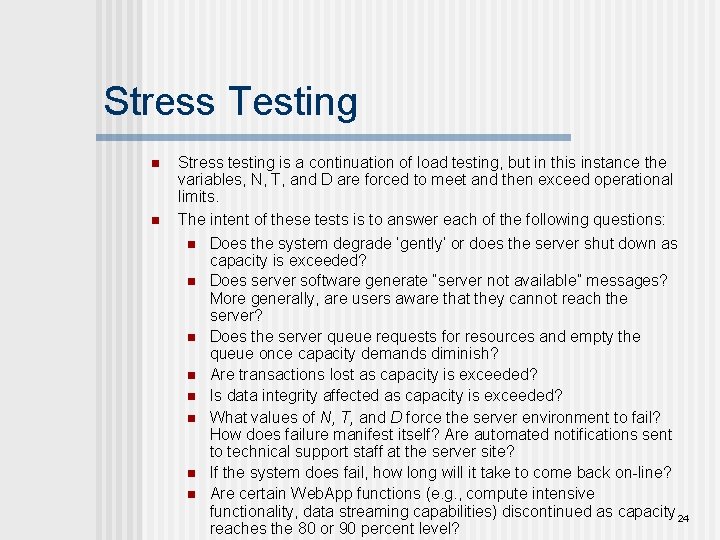 Stress Testing n n Stress testing is a continuation of load testing, but in