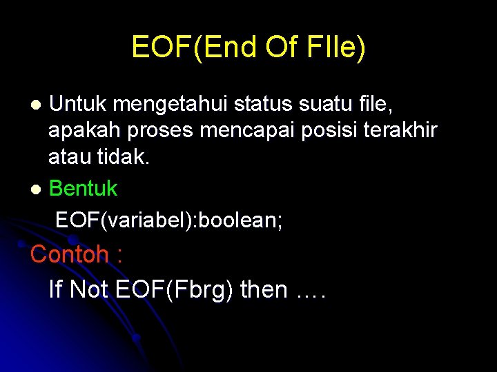 EOF(End Of FIle) Untuk mengetahui status suatu file, apakah proses mencapai posisi terakhir atau