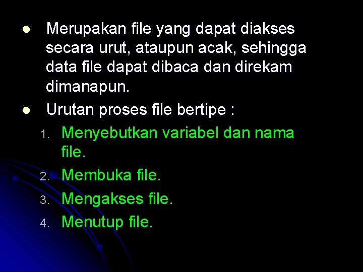 l l Merupakan file yang dapat diakses secara urut, ataupun acak, sehingga data file