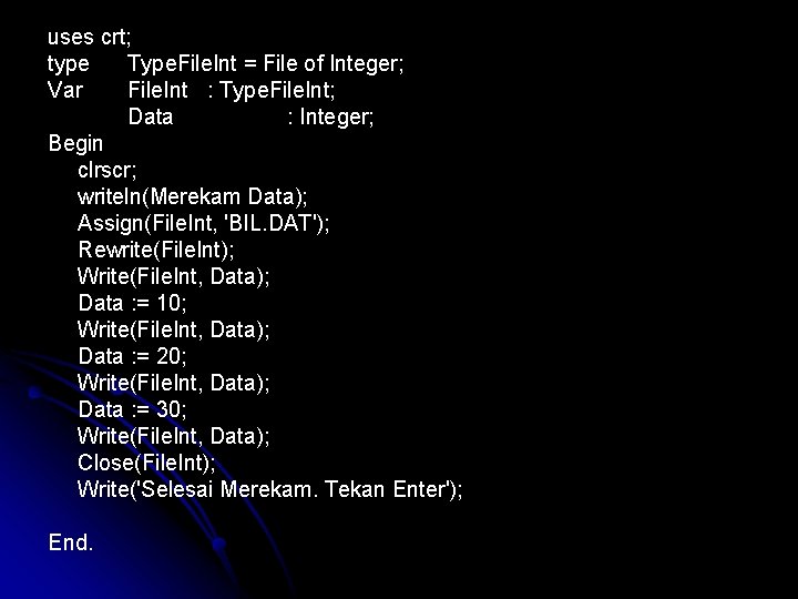 uses crt; type Type. File. Int = File of Integer; Var File. Int :