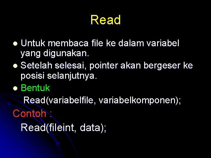 Read Untuk membaca file ke dalam variabel yang digunakan. l Setelah selesai, pointer akan