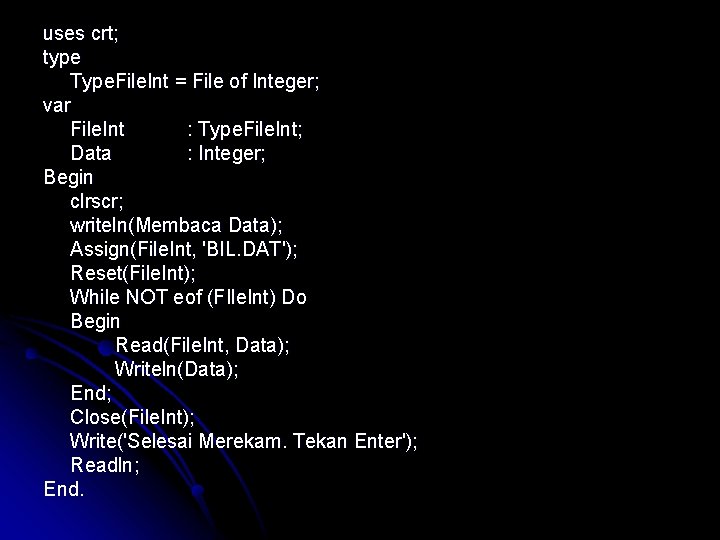 uses crt; type Type. File. Int = File of Integer; var File. Int :