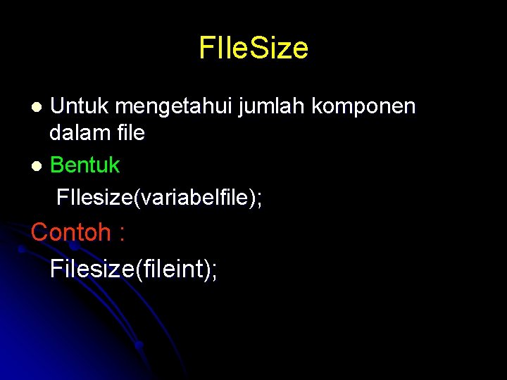 FIle. Size Untuk mengetahui jumlah komponen dalam file l Bentuk FIlesize(variabelfile); l Contoh :