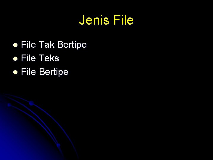Jenis File Tak Bertipe l File Teks l File Bertipe l 