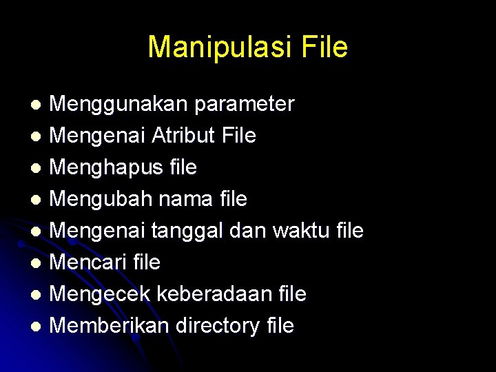 Manipulasi File Menggunakan parameter l Mengenai Atribut File l Menghapus file l Mengubah nama