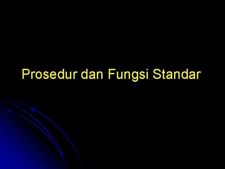 Prosedur dan Fungsi Standar 