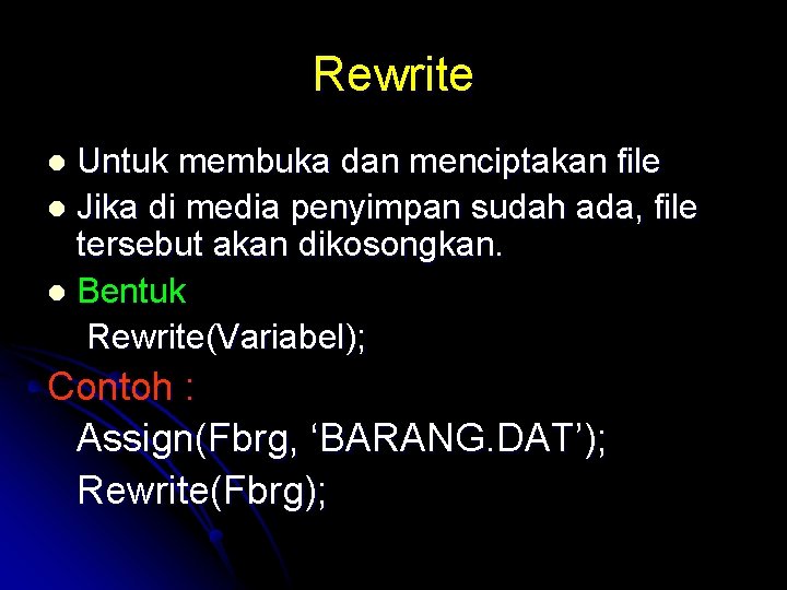 Rewrite Untuk membuka dan menciptakan file l Jika di media penyimpan sudah ada, file