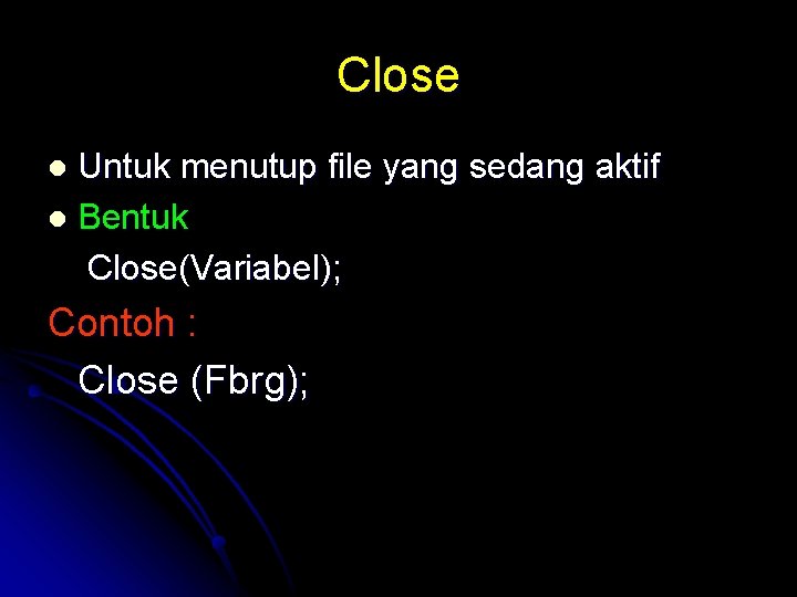 Close Untuk menutup file yang sedang aktif l Bentuk Close(Variabel); l Contoh : Close