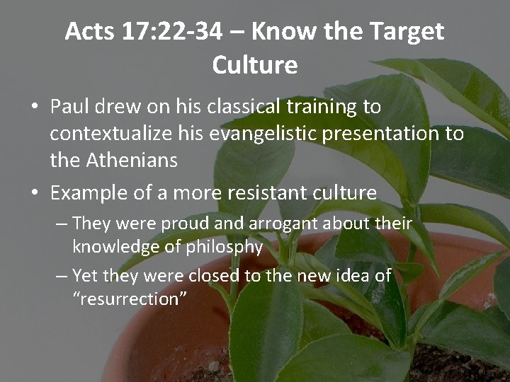 Acts 17: 22 -34 – Know the Target Culture • Paul drew on his