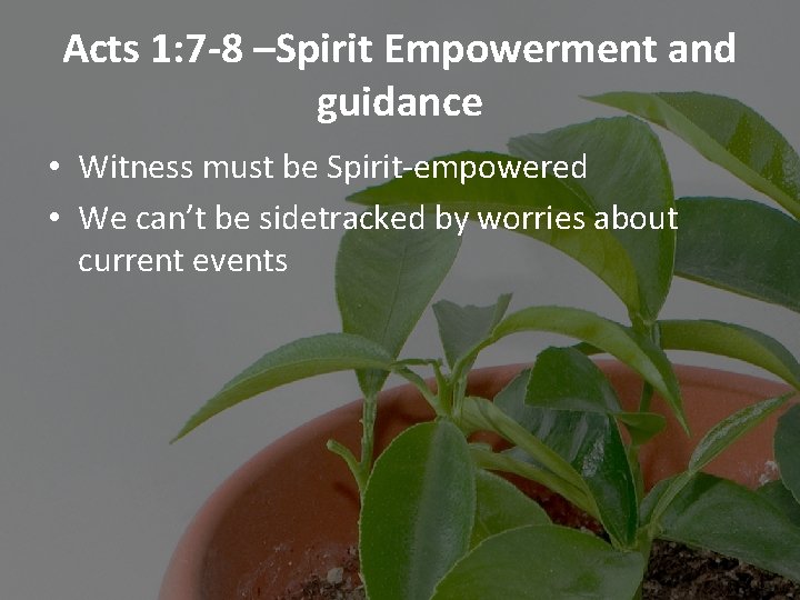 Acts 1: 7 -8 –Spirit Empowerment and guidance • Witness must be Spirit-empowered •