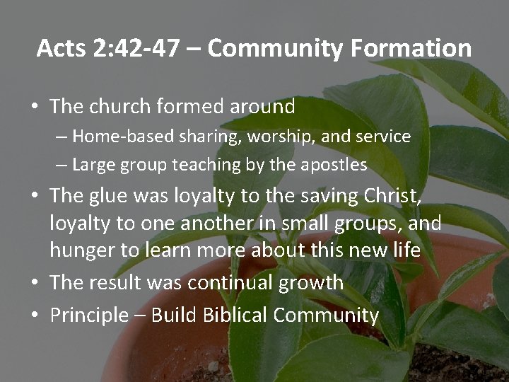 Acts 2: 42 -47 – Community Formation • The church formed around – Home-based