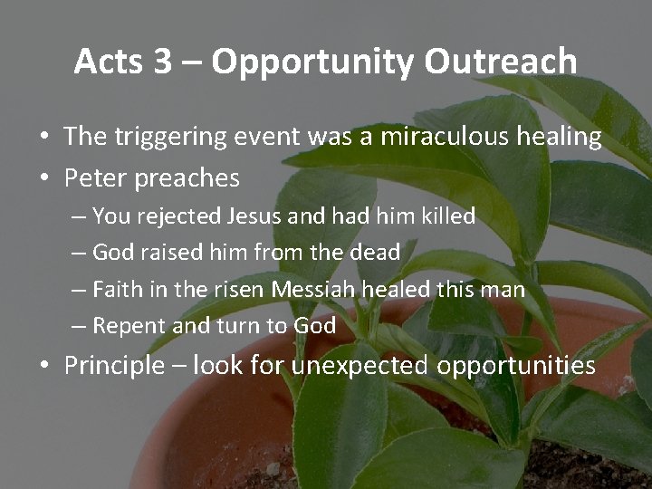 Acts 3 – Opportunity Outreach • The triggering event was a miraculous healing •