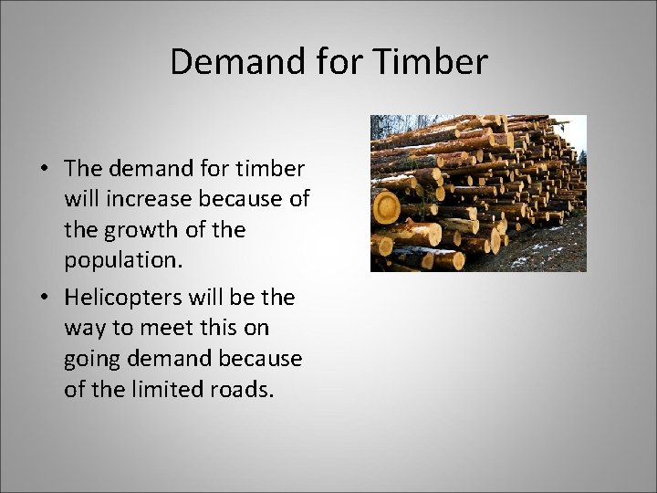 Demand for Timber • The demand for timber will increase because of the growth