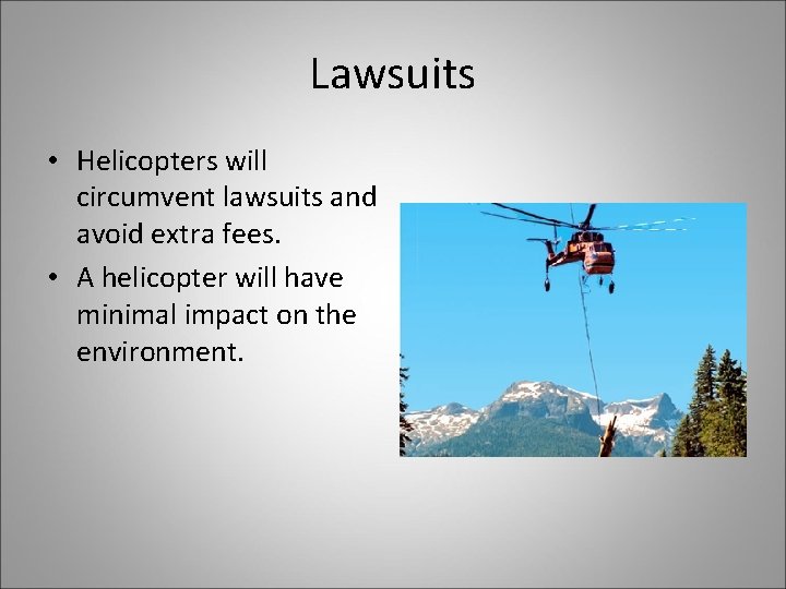Lawsuits • Helicopters will circumvent lawsuits and avoid extra fees. • A helicopter will