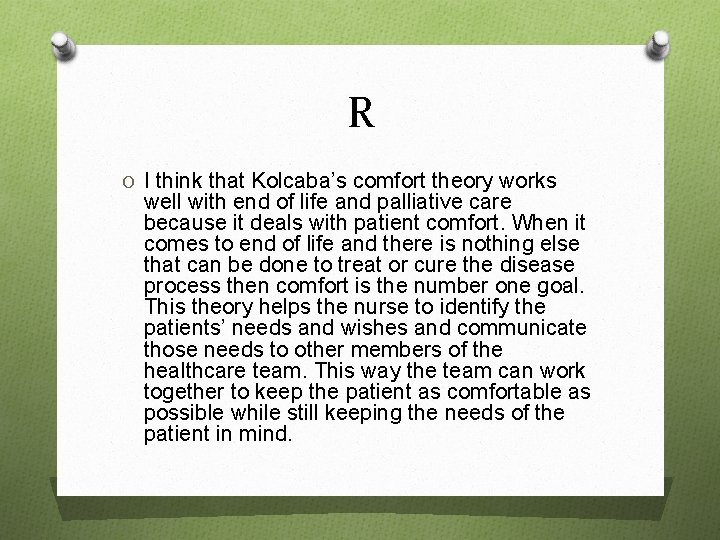 R O I think that Kolcaba’s comfort theory works well with end of life