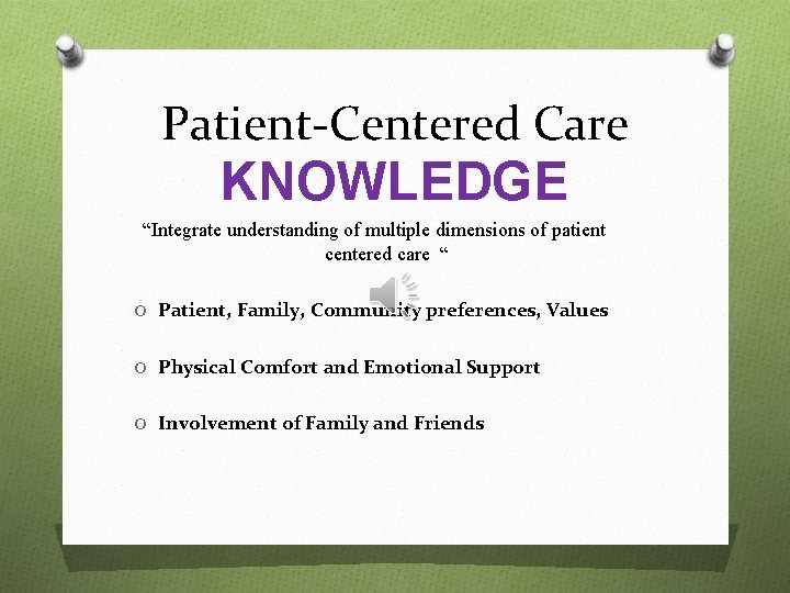 Patient-Centered Care KNOWLEDGE “Integrate understanding of multiple dimensions of patient centered care “ O
