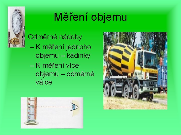 Měření objemu • Odměrné nádoby – K měření jednoho objemu – kádinky – K