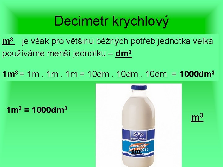 Decimetr krychlový m 3 je však pro většinu běžných potřeb jednotka velká používáme menší