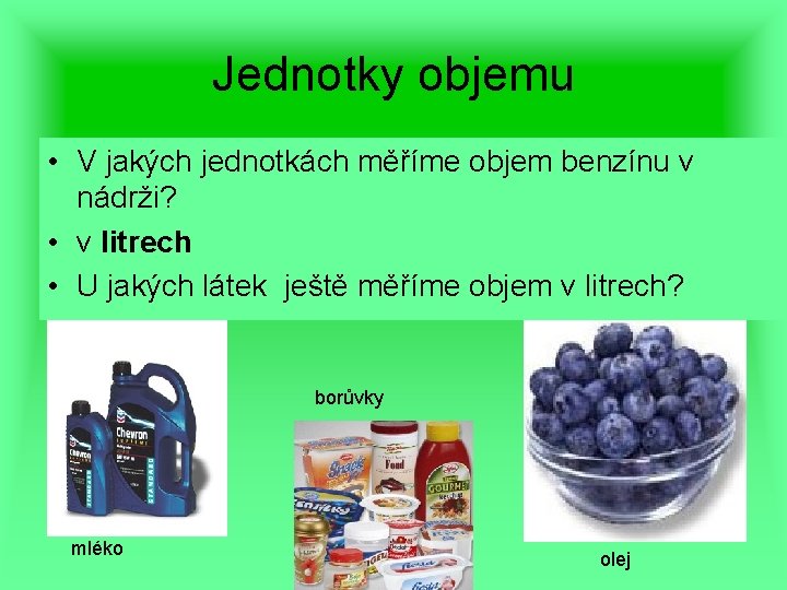 Jednotky objemu • V jakých jednotkách měříme objem benzínu v nádrži? • v litrech