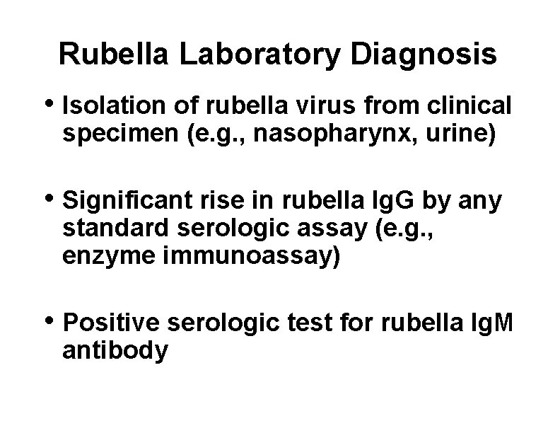 Rubella Laboratory Diagnosis • Isolation of rubella virus from clinical specimen (e. g. ,