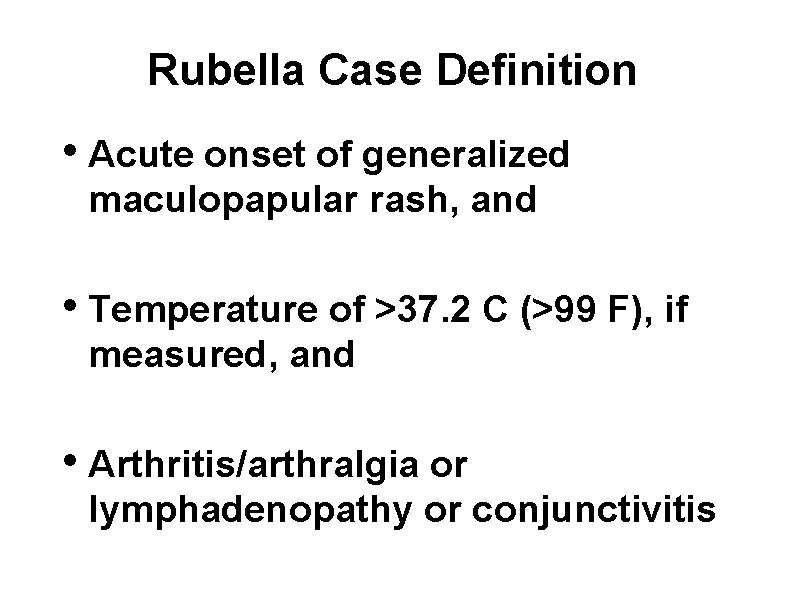 Rubella Case Definition • Acute onset of generalized maculopapular rash, and • Temperature of