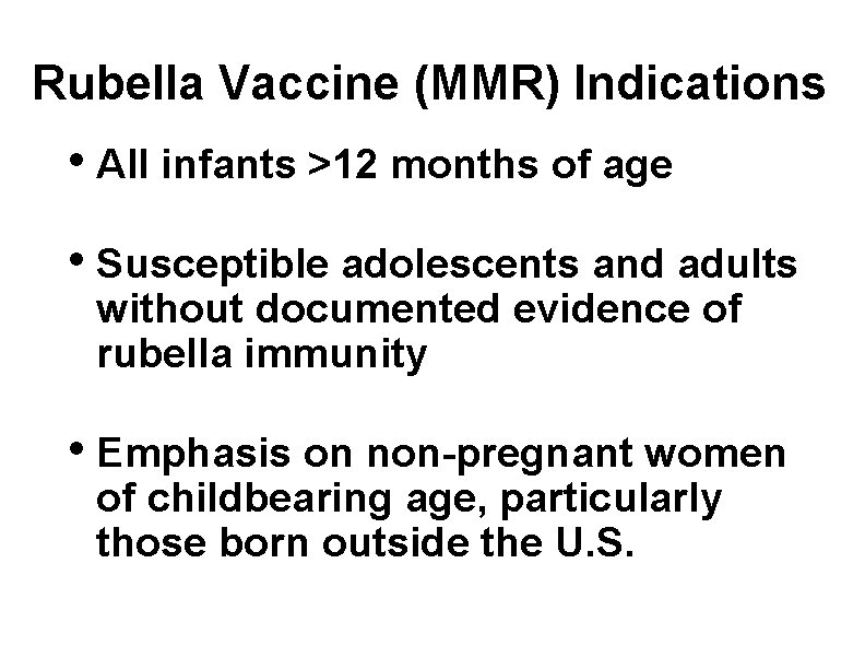 Rubella Vaccine (MMR) Indications • All infants >12 months of age • Susceptible adolescents