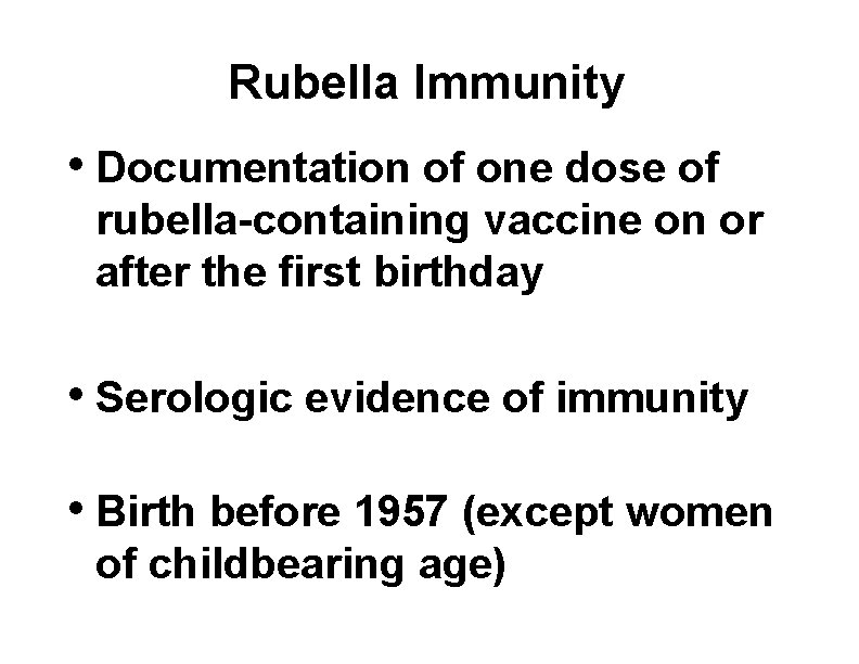 Rubella Immunity • Documentation of one dose of rubella-containing vaccine on or after the